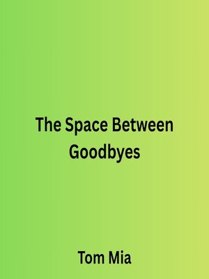 cover image of The Space Between Goodbyes